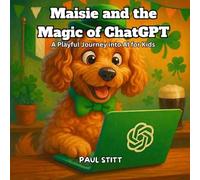 Maisie and the Magic of ChatGPT: A Playful Journey into AI for Kids