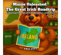 Maisie Unleashed: The Great Irish Roadtrip: A Heartwarming Adventure About Friendship, Fun, and Treats