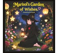 Maisol's Garden of Wishes: A story about hope, dreams, and the magic within your heart.