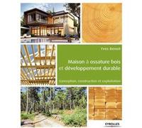 Maison à ossature bois et développement durable: Conception, construction et exploitation.