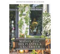 Maison avec Des Plantes à l'Extérieur: Le livre d'images du design des plantes d'intérieur, idées de décoration, photos, inspiration.