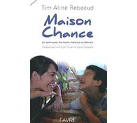 Maison Chance - Un avenir pour les moins chanceux au Vietnam: Un espoir pour les plus démunis au Vietnam