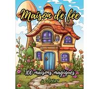 Maison de fée à colorier: Maisons Magiques de Fées : 100 Dessins à Colorier - Pages blanche derrière le dessin pour une Couleur Sans Transpercement - ... - Sublimes illustrations Maisons féeriques