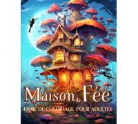Maison de Fée Livre de Coloriage pour Adulte: Paysage Imaginaire -Coloriage Féérique - Monde Enchanté - 70 Maisons Fantasy à Colorier