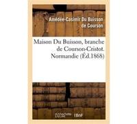 Maison Du Buisson, branche de Courson-Cristot. Normandie (Éd.1868) Columelle (Auteur)