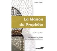 Maison du prophete Ses épouses, ses filles et leur environnement féminin - Tahar Gaïd - Iqra Eds - broché - Essai