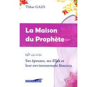 Maison du Prophète Ses épouses, ses filles et leur environnement féminin - Tahar Gaïd - Iqra Eds - broché - Essai