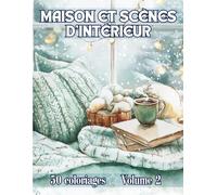 Maison et Scènes d'Intérieur: Livre de Coloriage Pour Adultes de 50 Dessins de Scènes d'Intérieur de Maison Cosy, Chaleureuses | Illustrations ... Créatif au Calme | 102 Pages | Grand Format |