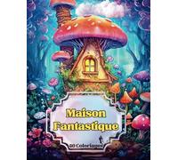 Maison Fantastique: Livre de coloriages pour adultes | 50 illustrations à colorier sur le thème de la nature, fées, forêt | Dessin paysages féériques ... de Noël, Anniversaire, Fêtes | Grand format