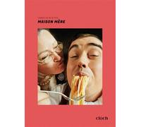 Maison Mère - Ma cuisine, mes souvenirs, mes madeleines de Proust - Cloch - Cloch - relié - Guide