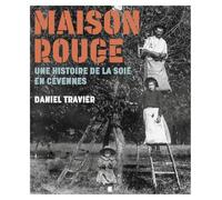 Maison rouge une histoire de la soie en cevennes: Une histoire de la soie en cevennes