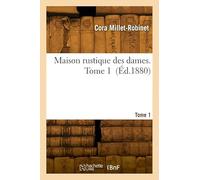 Maison rustique des dames. Tome 1