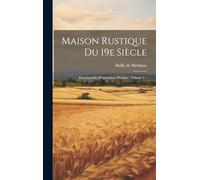 Maison Rustique Du 19e Siècle: Encyclopédie D'agriculture Pratique, Volume 1...