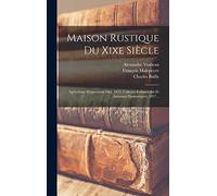 Maison Rustique Du Xixe Siècle: Agriculture Proprement Dite. 1835. Cultures Industrielles Et Animaux Domestiques. 1837...