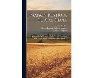Maison Rustique Du Xixe Siècle: Encyclopédie D'agriculture Pratique ... Cours Élémentaire, Complet Et Méthodique D'économie Rurale, Volume 5...