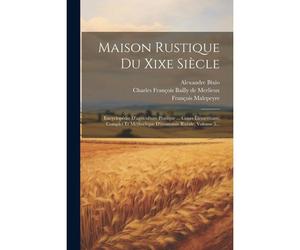 Maison Rustique Du Xixe Siècle: Encyclopédie D'agriculture Pratique ... Cours Élémentaire, Complet Et Méthodique D'économie Rurale, Volume 5...