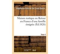 Maison rustique ou Retour en France d'une famille émigrée. Tome 4 Pour servir à l'éducation de la jeunesse - Stéphanie-Félicité du Crest Genlis - Hachette Bnf - broché - Livre
