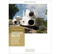 Maisons-bulles. Architectures organiques des année Architectures organiques, 1960-1970 - Raphaëlle Saint-Pierre - Monum Patrimoine Eds Du - broché - Beau livre