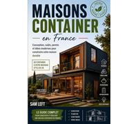 MAISONS CONTAINERS EN FRANCE: Conception, coûts, autorisa-tions et idées modernes pour construire votre maison du-rable