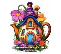 MAISONS DE FÉES FANTAISIES livre de coloriage: Maisons et chalets aux champignons magiques pour le plaisir et la détente