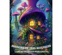 Maisons de fées magiques - Livre de coloriage pour adultes: Plongez dans le monde magique de l'architecture de conte de fées