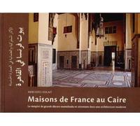Maisons de France au caire Le remploi de grands décors mamelouks et ottomans dans une architecture moderne - Mercedes Volait - Inst.français Archeologie Orientale Du Caire - broché - Essai