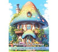 Maisons De Gnomes Livre de Coloriage: Coloriage Gnome Homes, Un Voyage Fantaisiste À Travers Des Demeures Enchantées