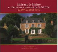 Maisons de Maître et Demeures Rurales de la Sarthe: Du XVIe au XVIIIe siècle