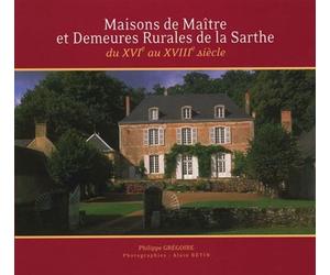 Maisons de Maître et Demeures Rurales de la Sarthe Du XVIème au XVIIIème siècle - Philippe Grégoire - Itf Imprimeurs - broché - Essai