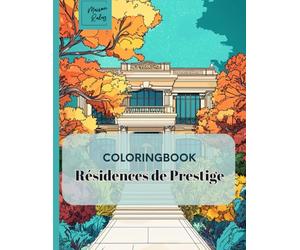 Maisons de Prestige - Livre de Coloriage pour Adultes : Villas, Châteaux et Demeures de Luxe à Colorier: Un livre de coloriage relaxant avec des ... des plus belles résidences du monde
