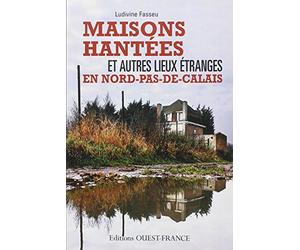 Maisons hantées et autres lieux étranges en Nord-Pas-de-Calais