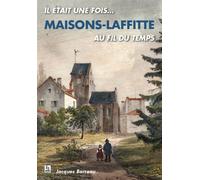 Maisons-Laffitte au fil du temps (Il était une fois...) - Jacques Barreau - Nouvelles Editions Sutton - broché - Etude
