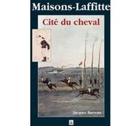 Maisons-Laffitte - Cité du cheval - Jacques Barreau - Nouvelles Editions Sutton - broché - Guide