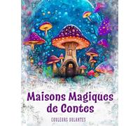 Maisons magiques de contes: Le livre de coloriage enchanteur avec des domaines féeriques - des heures de coloriage créatives et relaxantes pour adultes et adolescents