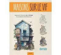 Maisons sur le vif: Apprenez à donner vie et énergie à vos dessins d'architecture