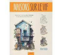 Maisons sur le vif: Apprenez à donner vie et énergie à vos dessins d'architecture