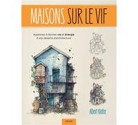 Maisons sur le vif Apprenez à donner vie et énergie à vos dessins d'architecture - Albert Kiefer - Vigot - broché - Manuel