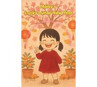 Maisy’s Lucky Lunar New Year: A Heartwarming Story of Traditions, Fun Facts, and Family Magic (Includes Interactive Games & New Year Secrets!)
