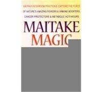 Maitake Magic: Maitake Mushroom Fractions: Capture the Force of Nature's Amazing Powerful Immune Boosters, Cancer Protectors and Meta Preuss, Harry G., Konno, Sensuke (Auteur)