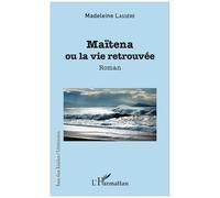 Madeleine Rudigoz-Lassère – Maïtena ou la vie retrouvée – Roman – Broché – L'Harmattan