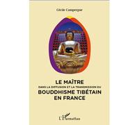 Maitre dans la diffusion et la transmission du bouddhisme tibétain en France - Cécile Campergue - L'harmattan - broché - Essai