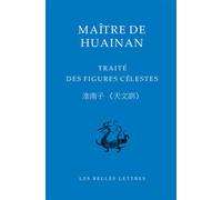 Maître de Huainan Traité des figures célestes - Marc Kalinowski - Belles Lettres - broché - Essai