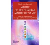 Maître de ses chakras, Maître de sa vie Marie Lise Labonté (Auteur)