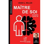 Maître de soi Optimisez votre vie, 1 CD audio - John G. Miller - Stanke Alexandre - Texte lu (CD) - Textes lus CD