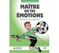 MAITRE DE TES EMOTIONS - ATTITUDE : LA 5E COMPETENCE