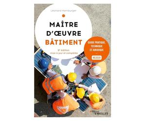 Maître d'oeuvre bâtiment, 9e édition: Guide pratique, technique et juridique