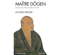 Maître Dogen: Moine zen, philosophe et poète 1200-1253