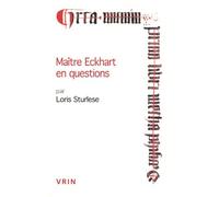 Maître Eckhart En Questions - Questions Et Réponses "Allemandes" Des "Discours" D'erfurt Aux "Sermons" De Cologne