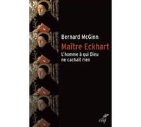 Maitre eckhart - l'homme a qui dieu ne cachait rien Bernard McGinn (Auteur)