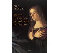 Maître Eckhart ou la profondeur de l'intime Le détachement chez Maître Eckhart - Eric Mangin - Seuil - broché - Essai